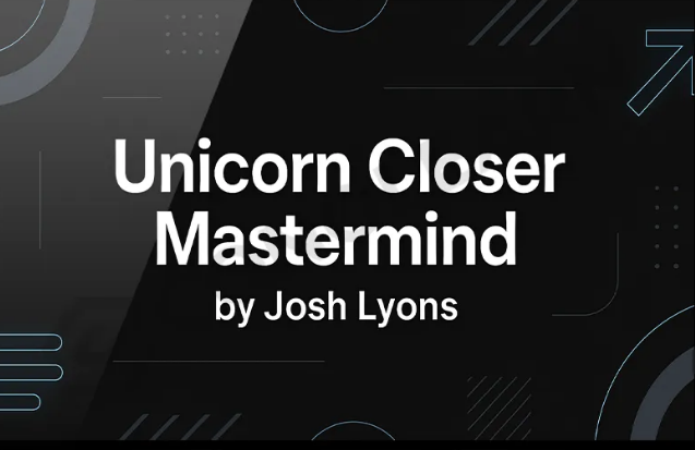 Josh Lyons – Unicorn Closer Mastermind (Completed Version) Download