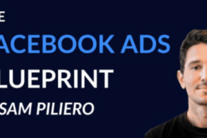 Sam Piliero – The Facebook Ads Blueprint Download